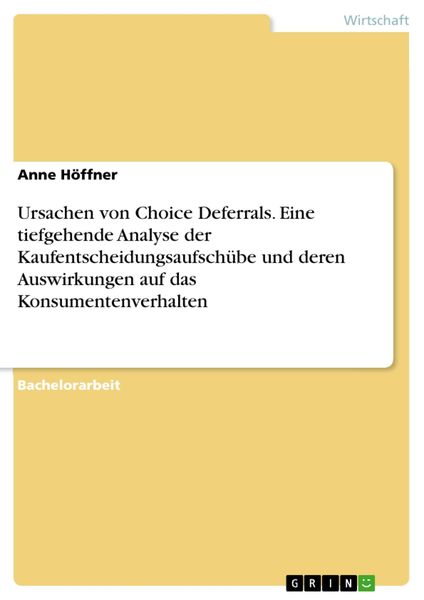 Produktbild: Ursachen von Choice Deferrals. Eine tiefgehende Analyse der Kaufentscheidungsaufsch&uuml;be und deren Auswirkungen auf das Konsumentenverhalten