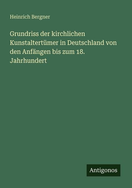 Produktbild: Grundriss der kirchlichen Kunstaltert&uuml;mer in Deutschland von den Anf&auml;ngen bis zum 18. Jahrhundert