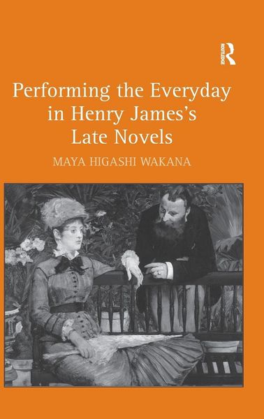 Produktbild: Performing the Everyday in Henry James's Late Novels