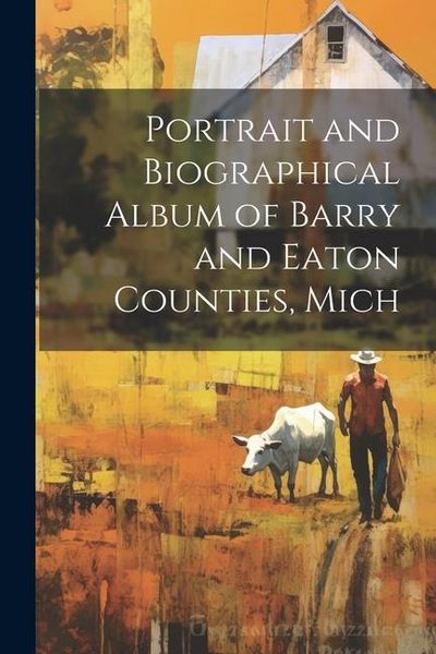 Produktbild: Portrait and Biographical Album of Barry and Eaton Counties, Mich