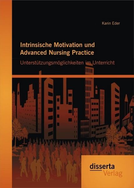 Produktbild: Intrinsische Motivation und Advanced Nursing Practice: Unterst&uuml;tzungsm&ouml;glichkeiten im Unterricht