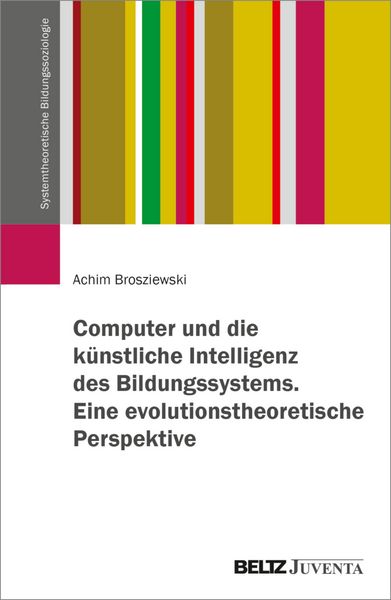 Produktbild: Computer und die k&uuml;nstliche Intelligenz des Bildungssystems. Eine evolutionstheoretische Perspektive