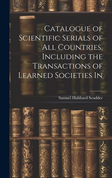 Produktbild: Catalogue of Scientific Serials of all Countries, Including the Transactions of Learned Societies In