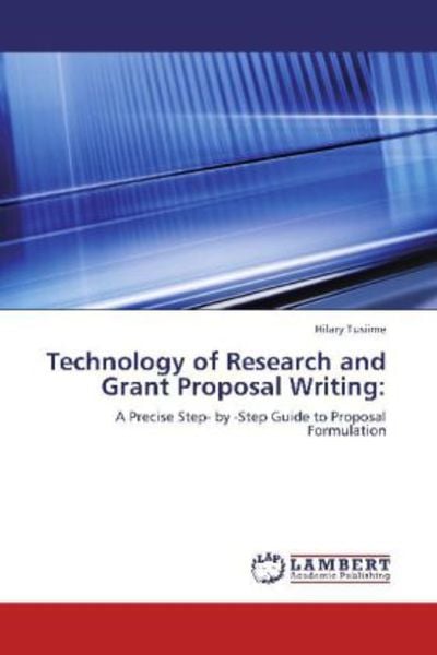 Tusiime, H: Technology of Research and Grant Proposal Writin, Taschenbuch von Hilary Tusiime, LAP LAMBERT Academic Publishing, 9783848482900