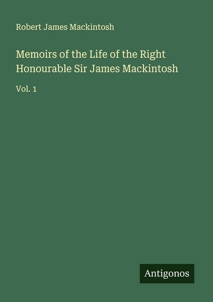 Produktbild: Memoirs of the Life of the Right Honourable Sir James Mackintosh