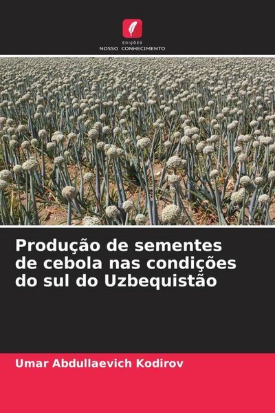 Produktbild: Produ&ccedil;&atilde;o de sementes de cebola nas condi&ccedil;&otilde;es do sul do Uzbequist&atilde;o