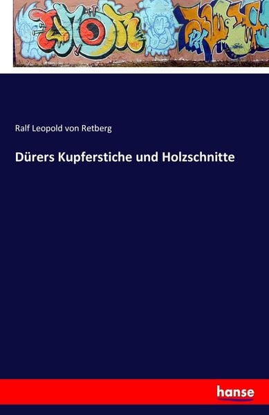 Dürers Kupferstiche und Holzschnitte, Taschenbuch von Ralf Leopold Retberg, Hansebooks, 9783742847706