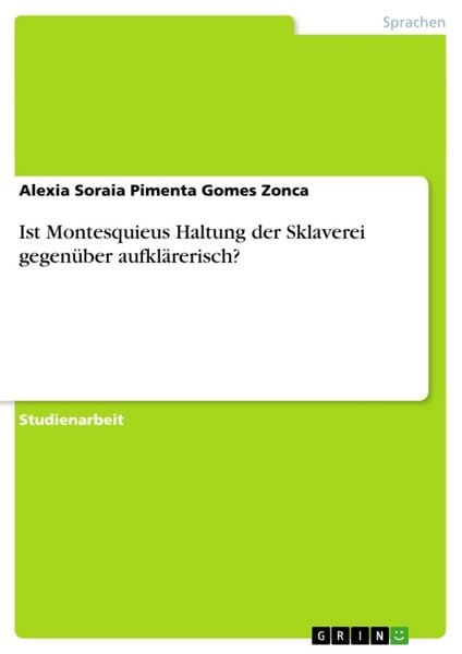 Ist Montesquieus Haltung der Sklaverei gegenüber aufklärerisch?, Taschenbuch von Alexia Soraia Pimenta Gomes Zonca, GRIN, 9783656745594