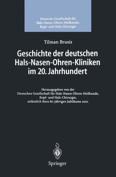 Geschichte der deutschen Hals-Nasen-Ohren-Kliniken im 20. Jahrhundert, Taschenbuch von Tilman Brusis, Springer Berlin, 9783642625886