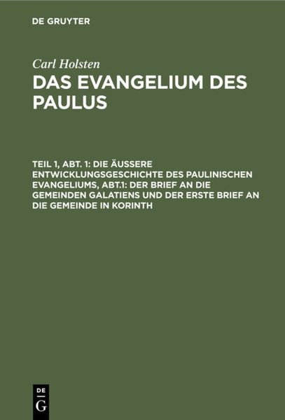 Produktbild: Die &auml;u&szlig;ere Entwicklungsgeschichte des paulinischen Evangeliums, Abt.1: Der Brief an die gemeinden Galatiens und der erste Brief an die Gemeinde in Korinth