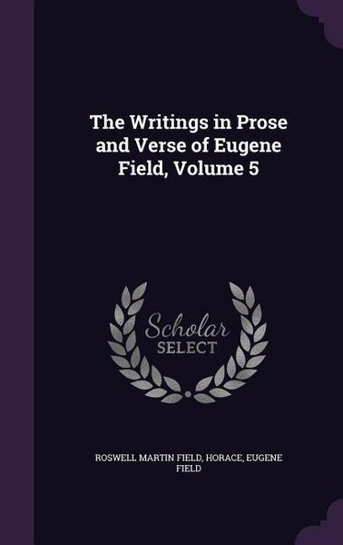 Produktbild: The Writings in Prose and Verse of Eugene Field, Volume 5