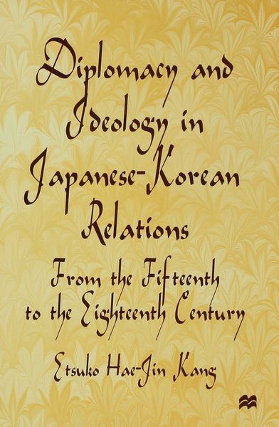 Produktbild: Diplomacy and Ideology in Japanese-Korean Relations: From the Fifteenth to the Eighteenth Century