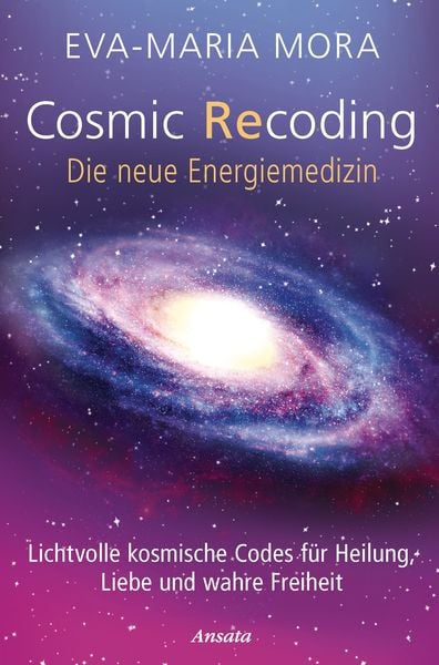 Cosmic Recoding - Die neue Energiemedizin, Taschenbuch von Eva-Maria Mora, Ansata, 978-3-7787-7499-1