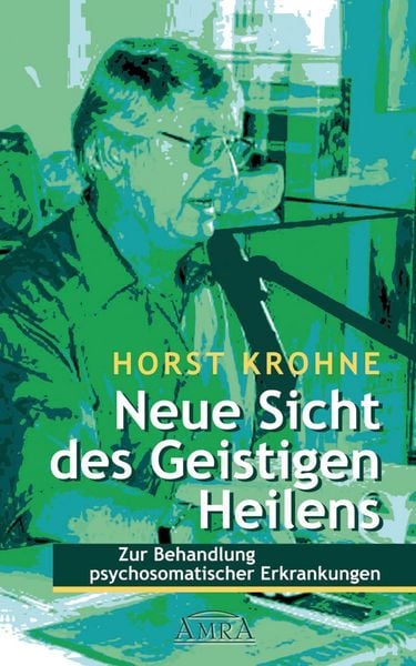 Produktbild: NEUE SICHT DES GEISTIGEN HEILENS: Zur Behandlung psychosomatischer Erkrankungen (Erstver&ouml;ffentlichung)