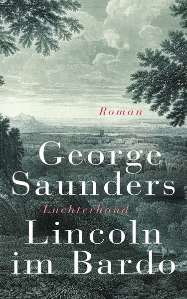 Lincoln im Bardo, Gebundene Ausgabe von George Saunders, Luchterhand