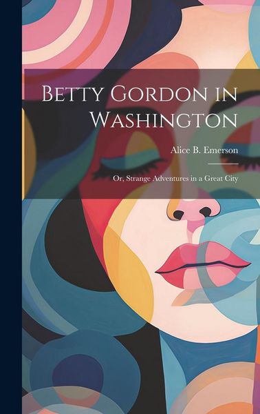 Produktbild: Betty Gordon in Washington: Or, Strange Adventures in a Great City