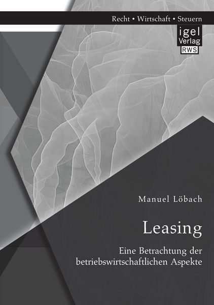 Leasing: Eine Betrachtung der betriebswirtschaftlichen Aspekte, Taschenbuch von Manuel Löbach, Igel Verlag RWS, 9783954852970