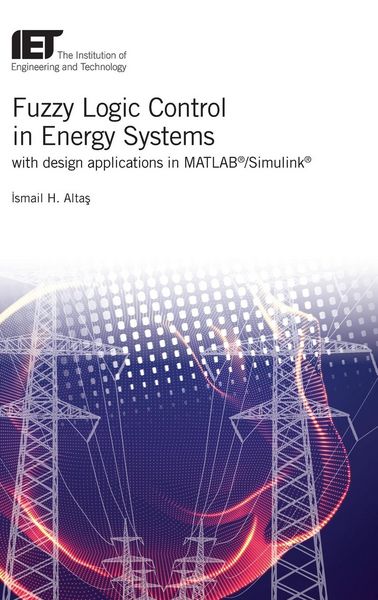 Produktbild: Fuzzy Logic Control in Energy Systems with Design Applications in Matlab(r)/Simulink(r)