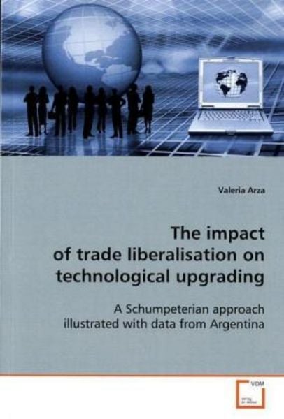 Arza, V: Impact of trade liberalisation ontechnological upgr, Taschenbuch von Valeria Arza, VDM, 9783639028812