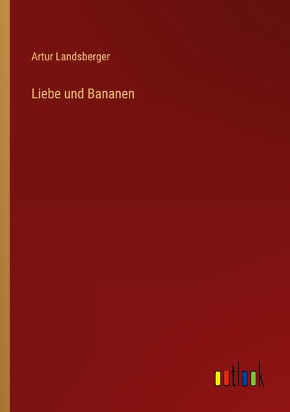 Liebe und Bananen, Taschenbuch von Artur Landsberger, Outlook, 9783368468842