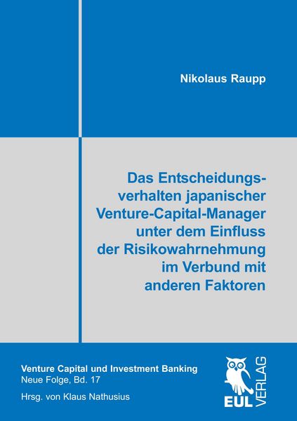 Das Entscheidungsverhalten japanischer Venture-Capital-Manager unter dem Einfluss der Risikowahrnehmung im Verbund mit anderen Faktoren, Taschenbuch