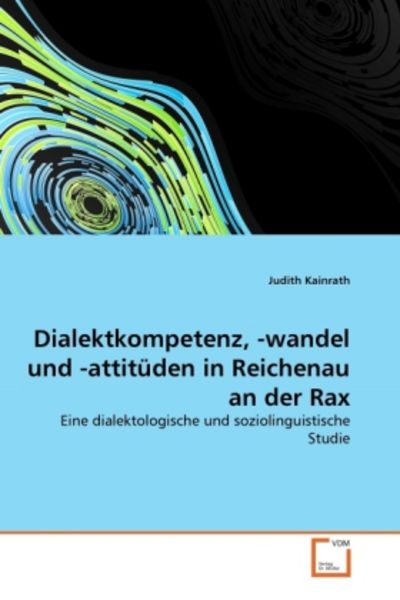 Kainrath, J: Dialektkompetenz, -wandel und -attitüden in Rei, Taschenbuch von Judith Kainrath, VDM, 9783639347074