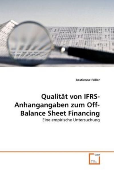 Föller, B: Qualität von IFRS-Anhangangaben zum Off-Balance S, Taschenbuch von Bastienne Föller, VDM, 9783639348248