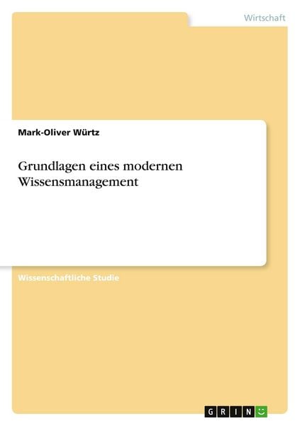 Grundlagen eines modernen Wissensmanagement, Taschenbuch von Mark-Oliver Würtz, GRIN, 9783638722940