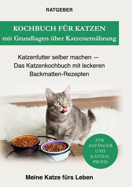 Kochbuch für Katzen mit Grundlagen über Katzenernährung, Gebundene Ausgabe von Ratgeber Meine Katze fürs Leben, BoD – Books on Demand, 9783753491097