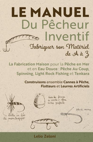 Produktbild: Le Manuel du P&ecirc;cheur Inventif - Fabriquer son Mat&eacute;riel de A &agrave; Z
