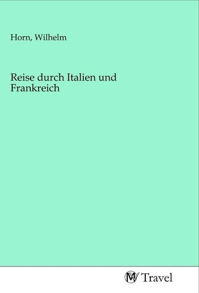 Reise durch Italien und Frankreich, Taschenbuch von , MV-Travel, 9783968840314