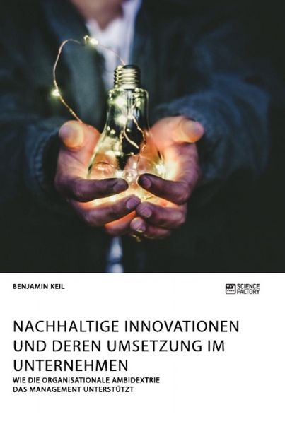Produktbild: Nachhaltige Innovationen und deren Umsetzung im Unternehmen. Wie die organisationale Ambidextrie das Management unterst&uuml;tzt