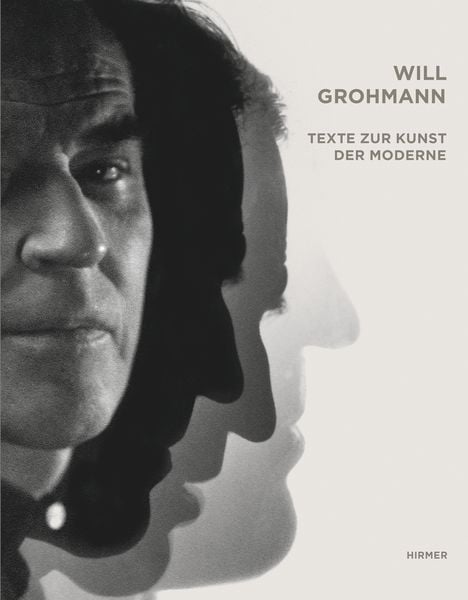 Will Grohmann. Texte zur Kunst der Moderne