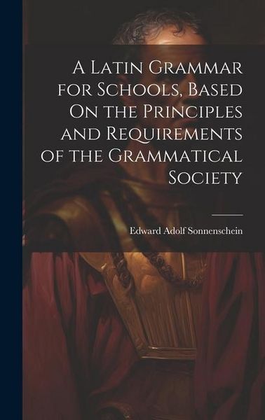Produktbild: A Latin Grammar for Schools, Based On the Principles and Requirements of the Grammatical Society