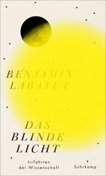 Das blinde Licht, Gebundene Ausgabe von Benjamín Labatut, Suhrkamp, 9783518429228