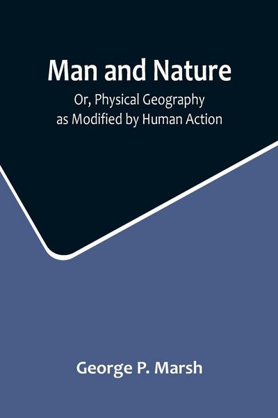 Produktbild: Man and Nature; Or, Physical Geography as Modified by Human Action