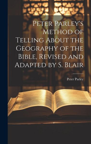 Produktbild: Peter Parley's Method of Telling About the Geography of the Bible, Revised and Adapted by S. Blair