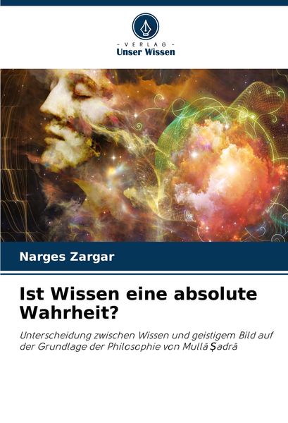 Ist Wissen eine absolute Wahrheit?, Taschenbuch von Narges Zargar, Verlag Unser Wissen, 9786207958672