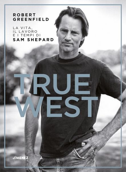 Produktbild: True West. La vita, il lavoro e i tempi di Sam Shepard