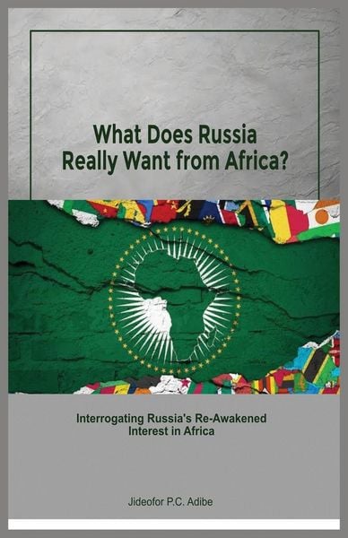 Produktbild: What does Russia really want from Africa? Interrogating Russia's re-awakened interest in Africa