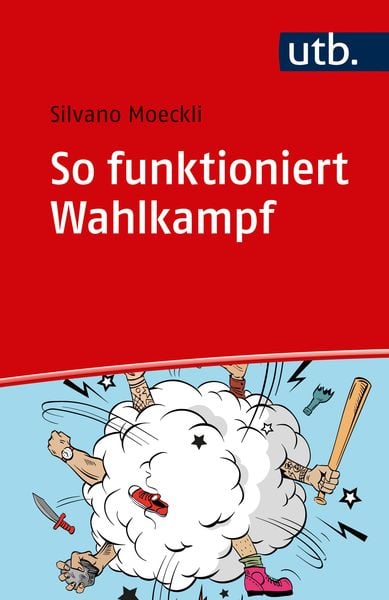 So funktioniert Wahlkampf, Taschenbuch von Silvano Moeckli, Utb GmbH, 9783825248680