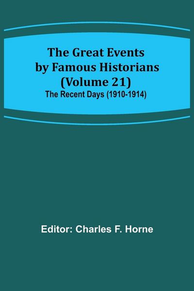 Produktbild: The Great Events by Famous Historians (Volume 21); The Recent Days (1910-1914)