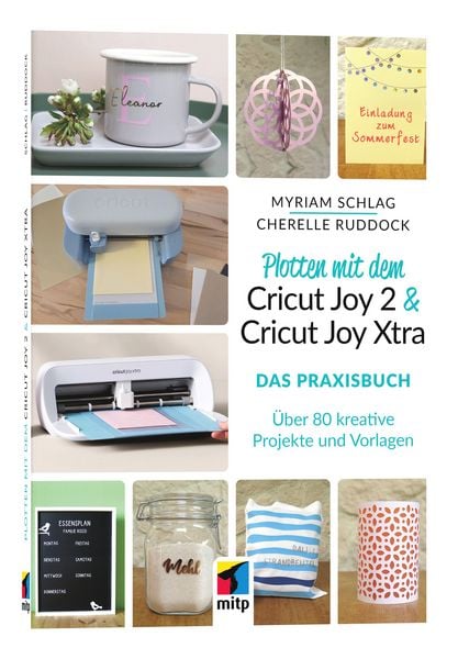 Plotten mit dem Cricut Joy 2 & Cricut Joy Xtra für Einsteiger und Fortgeschrittene, Taschenbuch von Myriam Schlag,Cherelle Ruddock, Mitp Verlags GmbH