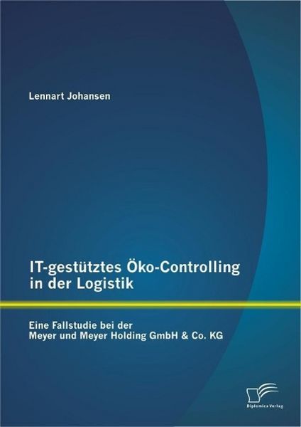 Produktbild: IT-gest&uuml;tztes &Ouml;ko-Controlling in der Logistik: Eine Fallstudie bei der Meyer und Meyer Holding GmbH & Co. KG