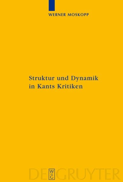 Struktur und Dynamik in Kants Kritiken, Gebundene Ausgabe von Werner Moskopp, De Gruyter, 9783110212327