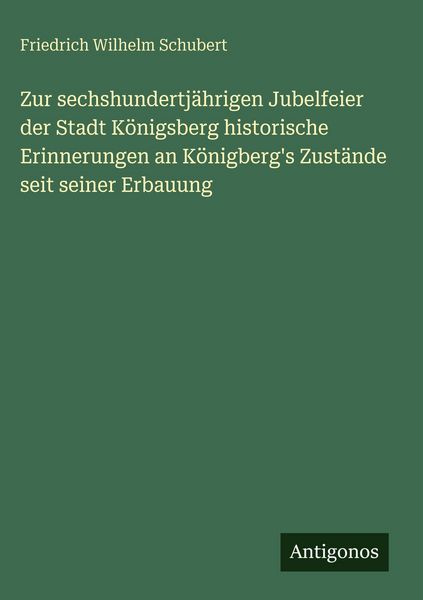 Produktbild: Zur sechshundertj&auml;hrigen Jubelfeier der Stadt K&ouml;nigsberg historische Erinnerungen an K&ouml;nigberg's Zust&auml;nde seit seiner Erbauung