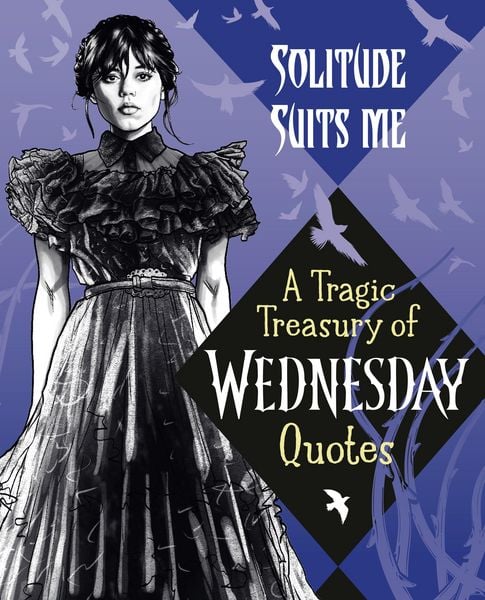 Produktbild: Solitude Suits Me: A Tragic Treasury of Wednesday Quotes