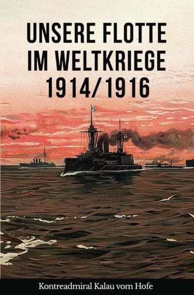Unsere Flotte im Weltkriege 1914/1916, Taschenbuch von Eugen Kalau vom Hofe, Epubli, 9783750241237