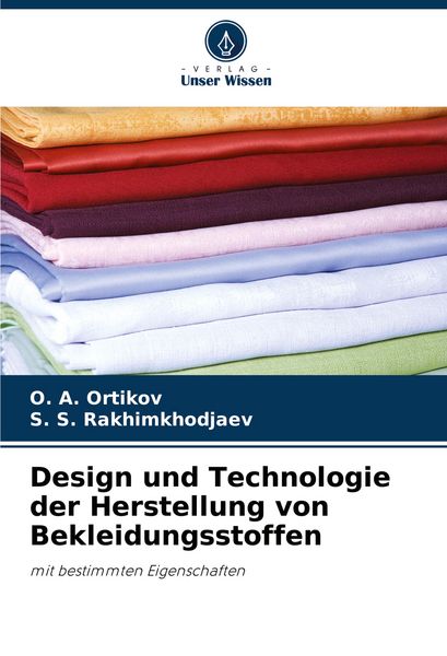 Design und Technologie der Herstellung von Bekleidungsstoffen, Taschenbuch von O. A. Ortikov , S. S. Rakhimkhodjaev, Verlag Unser Wissen,