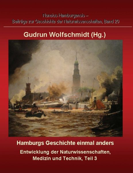 Produktbild: Hamburgs Geschichte einmal anders &ndash; Entwicklung der Naturwissenschaften, Medizin und Technik, Teil 3.